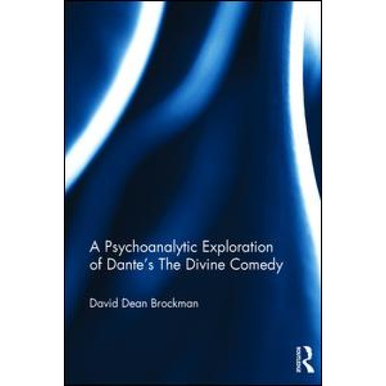 A Psychoanalytic Exploration of Dante's The Divine Comedy A Psychoanalytic Exploration of Dante's The Divine Comedy
