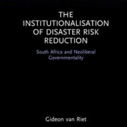 The Institutionalisation of Disaster Risk Reduction The Institutionalisation of Disaster Risk Reduction