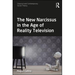 The New Narcissus in the Age of Reality Television The New Narcissus in the Age of Reality Television