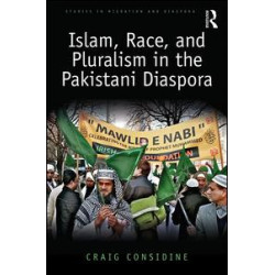 Islam, Race, and Pluralism in the Pakistani Diaspora Islam, Race, and Pluralism in the Pakistani Diaspora
