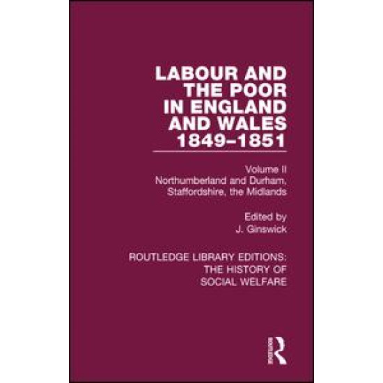 Labour and the Poor in England and Wales - The letters to The Morning Chronicle from the Correspondants in the Manufacturing and Mining Districts, the Towns of Liverpool and Birmingham, and the Rural Districts Labour and the Poor in England and Wales - The letters to The Morning Chronicle from the Correspondants in the Manufacturing and Mining Districts, the Towns of Liverpool and Birmingham, and the Rural Districts