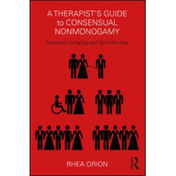 A Therapist’s Guide to Consensual Nonmonogamy A Therapist’s Guide to Consensual Nonmonogamy