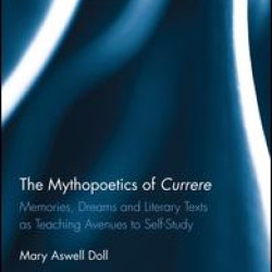The Mythopoetics of Currere The Mythopoetics of Currere