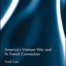 America's Vietnam War and Its French Connection