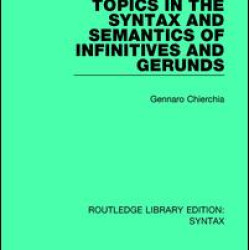 Topics in the Syntax and Semantics of Infinitives and Gerunds Topics in the Syntax and Semantics of Infinitives and Gerunds