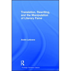 Translation, Rewriting, and the Manipulation of Literary Fame Translation, Rewriting, and the Manipulation of Literary Fame