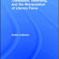 Translation, Rewriting, and the Manipulation of Literary Fame