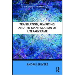 Translation, Rewriting, and the Manipulation of Literary Fame Translation, Rewriting, and the Manipulation of Literary Fame