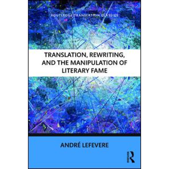 Translation, Rewriting, and the Manipulation of Literary Fame Translation, Rewriting, and the Manipulation of Literary Fame