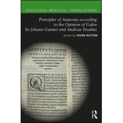 Principles of Anatomy according to the Opinion of Galen by Johann Guinter and Andreas Vesalius Principles of Anatomy according to the Opinion of Galen by Johann Guinter and Andreas Vesalius