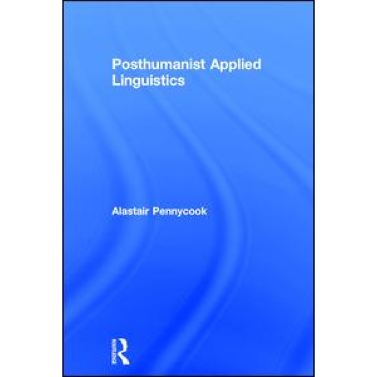 Posthumanist Applied Linguistics Posthumanist Applied Linguistics