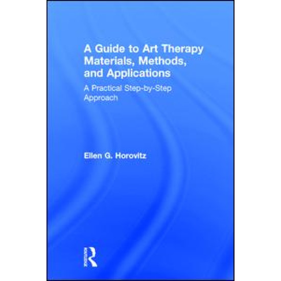 A Guide to Art Therapy Materials, Methods, and Applications A Guide to Art Therapy Materials, Methods, and Applications