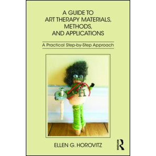 A Guide to Art Therapy Materials, Methods, and Applications A Guide to Art Therapy Materials, Methods, and Applications