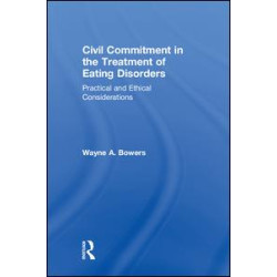 Civil Commitment in the Treatment of Eating Disorders Civil Commitment in the Treatment of Eating Disorders