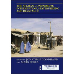 The Afghan Conundrum: intervention, statebuilding and resistance The Afghan Conundrum: intervention, statebuilding and resistance