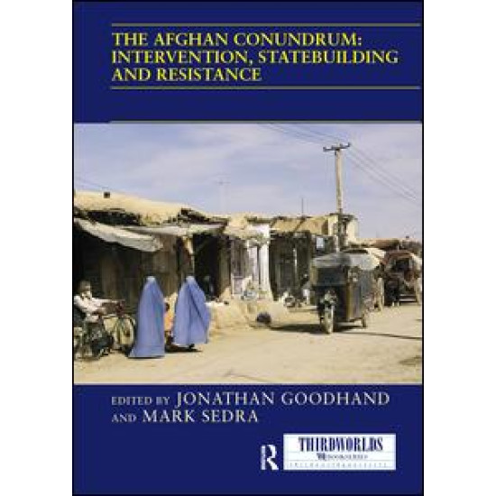 The Afghan Conundrum: intervention, statebuilding and resistance