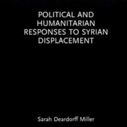 Political and Humanitarian Responses to Syrian Displacement Political and Humanitarian Responses to Syrian Displacement