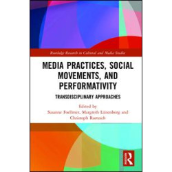 Media Practices, Social Movements, and Performativity Media Practices, Social Movements, and Performativity