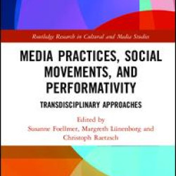 Media Practices, Social Movements, and Performativity Media Practices, Social Movements, and Performativity