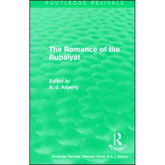 Routledge Revivals: The Romance of the Rubáiyát (1959) Routledge Revivals: The Romance of the Rubáiyát (1959)