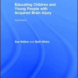 Educating Children and Young People with Acquired Brain Injury Educating Children and Young People with Acquired Brain Injury