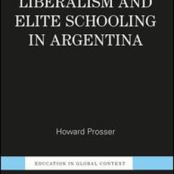 Global Liberalism and Elite Schooling in Argentina Global Liberalism and Elite Schooling in Argentina