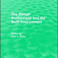 Routledge Revivals: The Design Professions and the Built Environment (1988) Routledge Revivals: The Design Professions and the Built Environment (1988)