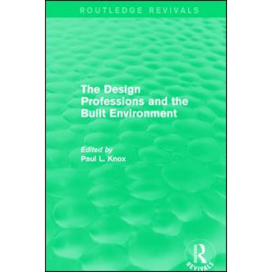 Routledge Revivals: The Design Professions and the Built Environment (1988) Routledge Revivals: The Design Professions and the Built Environment (1988)