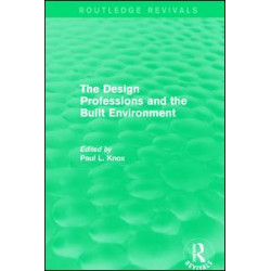 Routledge Revivals: The Design Professions and the Built Environment (1988) Routledge Revivals: The Design Professions and the Built Environment (1988)