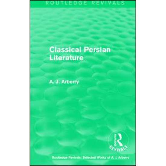 Routledge Revivals: Classical Persian Literature (1958) Routledge Revivals: Classical Persian Literature (1958)