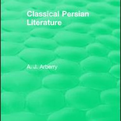 Routledge Revivals: Classical Persian Literature (1958) Routledge Revivals: Classical Persian Literature (1958)