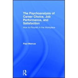 The Psychoanalysis of Career Choice, Job Performance, and Satisfaction The Psychoanalysis of Career Choice, Job Performance, and Satisfaction