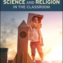 A Teacher’s Guide to Science and Religion in the Classroom
