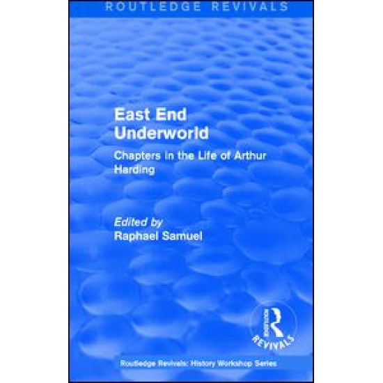 Routledge Revivals: East End Underworld (1981) Routledge Revivals: East End Underworld (1981)