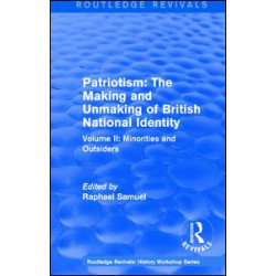 Routledge Revivals: Patriotism: The Making and Unmaking of British National Identity (1989) Routledge Revivals: Patriotism: The Making and Unmaking of British National Identity (1989)