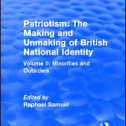 Routledge Revivals: Patriotism: The Making and Unmaking of British National Identity (1989) Routledge Revivals: Patriotism: The Making and Unmaking of British National Identity (1989)