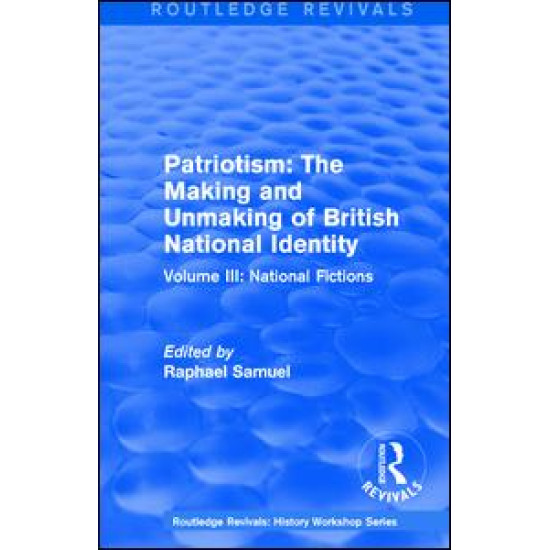 Routledge Revivals: Patriotism: The Making and Unmaking of British National Identity (1989) Routledge Revivals: Patriotism: The Making and Unmaking of British National Identity (1989)