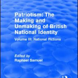 Routledge Revivals: Patriotism: The Making and Unmaking of British National Identity (1989) Routledge Revivals: Patriotism: The Making and Unmaking of British National Identity (1989)