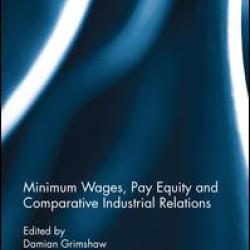 Minimum Wages, Pay Equity, and Comparative Industrial Relations Minimum Wages, Pay Equity, and Comparative Industrial Relations
