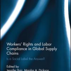 Workers' Rights and Labor Compliance in Global Supply Chains Workers' Rights and Labor Compliance in Global Supply Chains