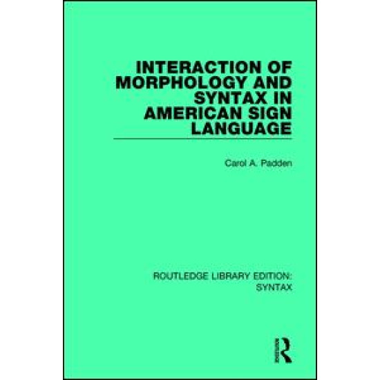 Interaction of Morphology and Syntax in American Sign Language Interaction of Morphology and Syntax in American Sign Language