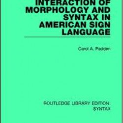 Interaction of Morphology and Syntax in American Sign Language Interaction of Morphology and Syntax in American Sign Language