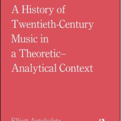 A History of Twentieth-Century Music in a Theoretic-Analytical Context A History of Twentieth-Century Music in a Theoretic-Analytical Context