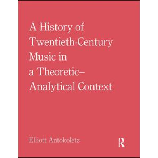 A History of Twentieth-Century Music in a Theoretic-Analytical Context