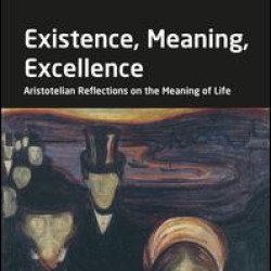 Existence, Meaning, Excellence Existence, Meaning, Excellence