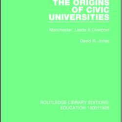 The Origins of Civic Universities The Origins of Civic Universities