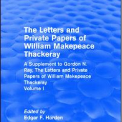 Routledge Revivals: The Letters and Private Papers of William Makepeace Thackeray, Volume I (1994) Routledge Revivals: The Letters and Private Papers of William Makepeace Thackeray, Volume I (1994)