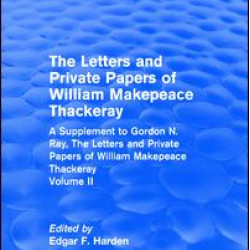 Routledge Revivals: The Letters and Private Papers of William Makepeace Thackeray, Volume II (1994) Routledge Revivals: The Letters and Private Papers of William Makepeace Thackeray, Volume II (1994)