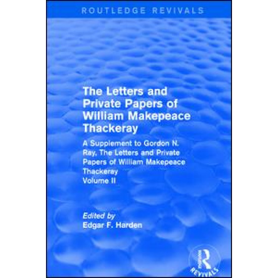 Routledge Revivals: The Letters and Private Papers of William Makepeace Thackeray, Volume II (1994) Routledge Revivals: The Letters and Private Papers of William Makepeace Thackeray, Volume II (1994)