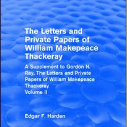 Routledge Revivals: The Letters and Private Papers of William Makepeace Thackeray, Volume II (1994) Routledge Revivals: The Letters and Private Papers of William Makepeace Thackeray, Volume II (1994)